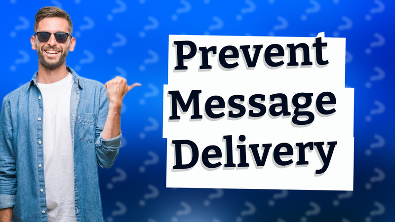Prevent Message Delivery
