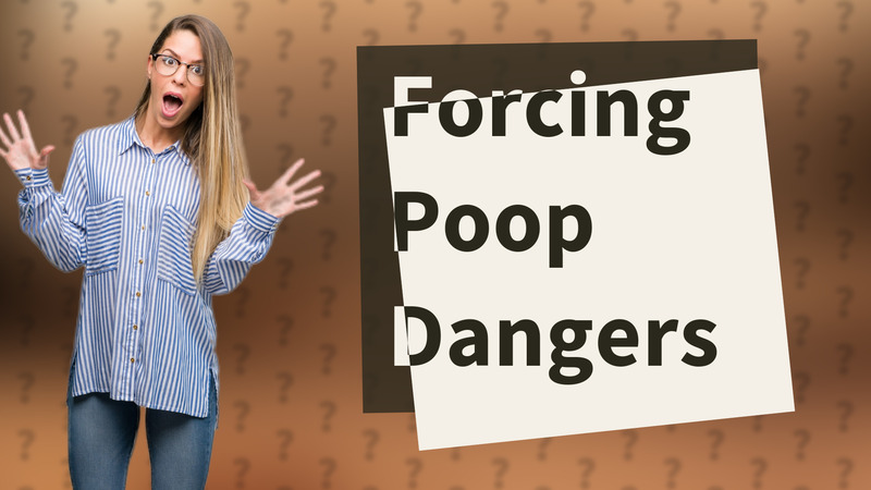 Forcing Poop Dangers