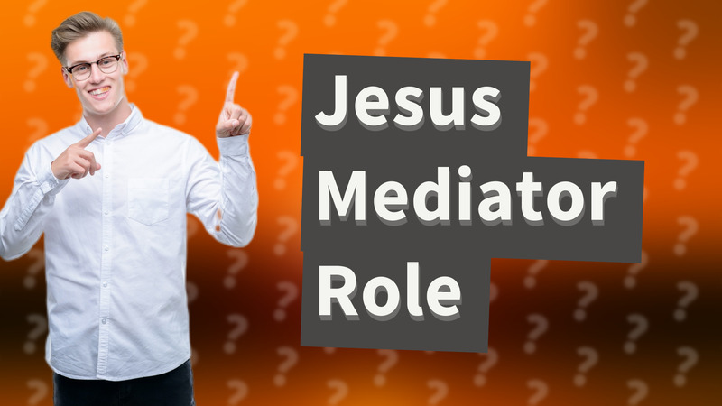 Jesus Mediator Role