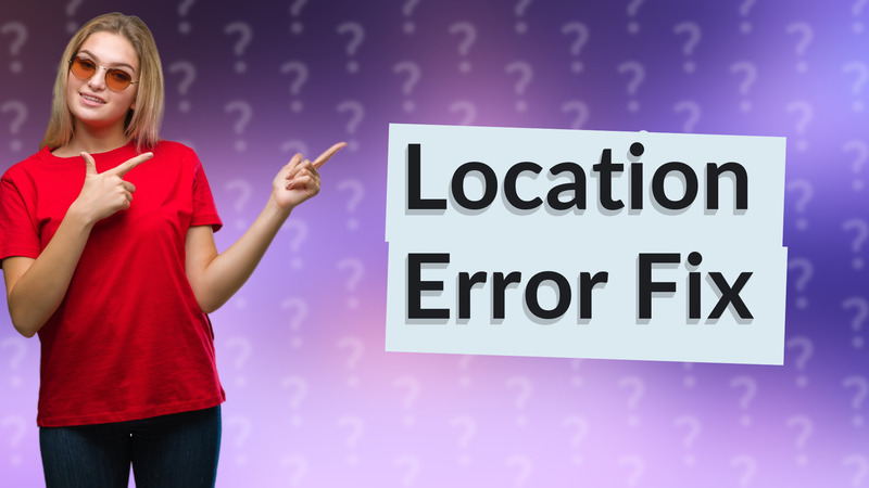 Location Error Fix