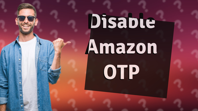 Disable Amazon OTP