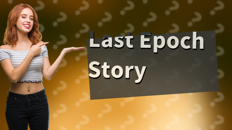 Last Epoch Story