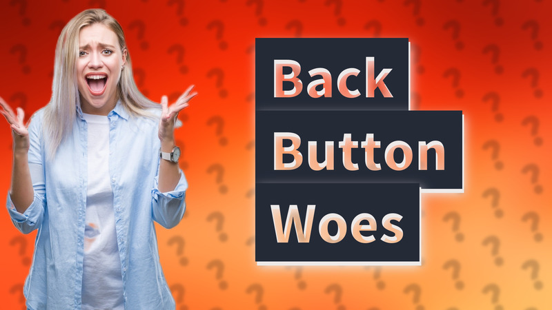 Back Button Woes