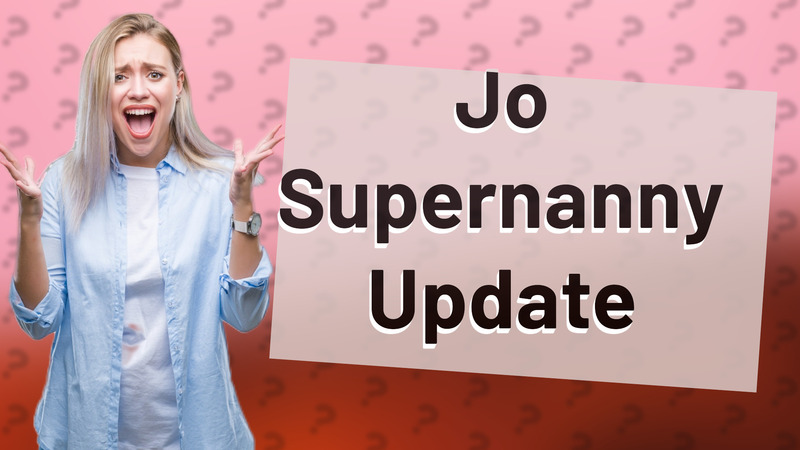 Jo Supernanny Update