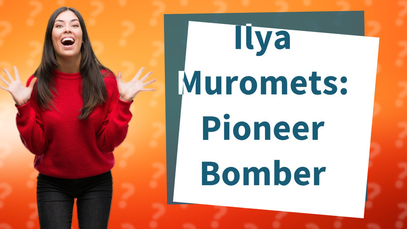 Ilya Muromets: Pioneer Bomber