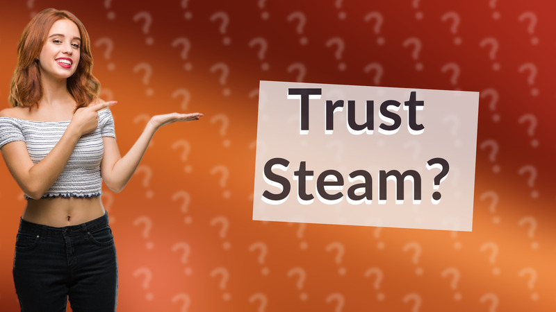 Trust Steam?