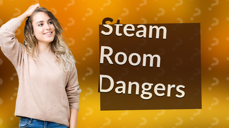 Steam Room Dangers