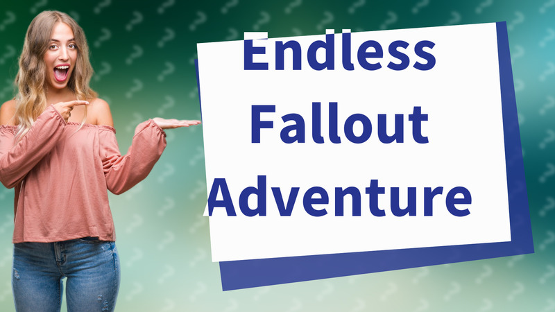 Endless Fallout Adventure