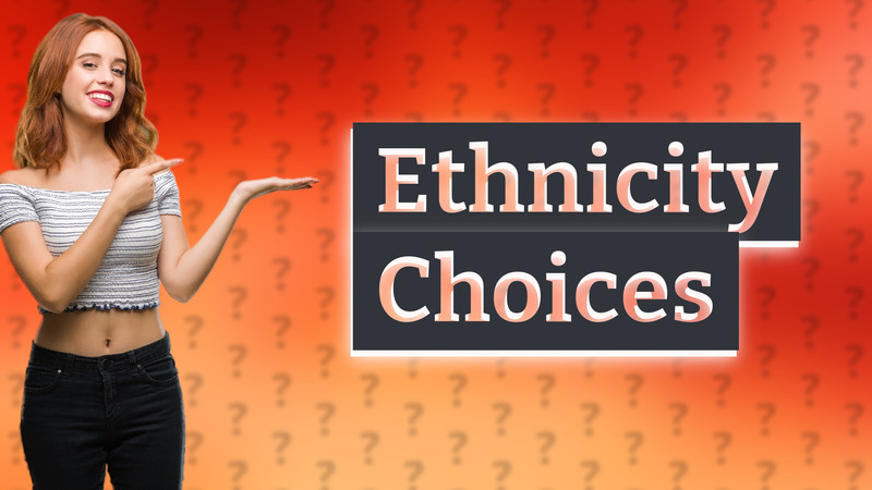 Ethnicity Choices