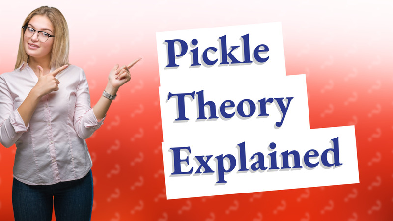 Pickle Theory Explained