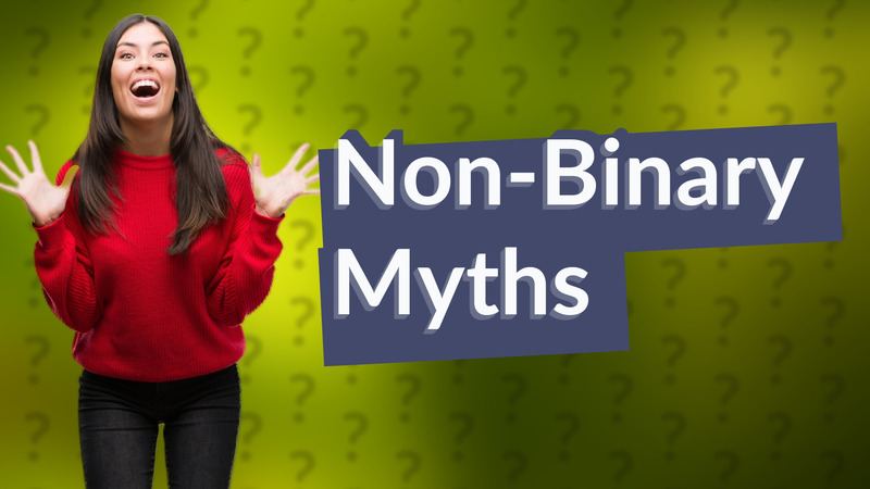 Non-Binary Myths
