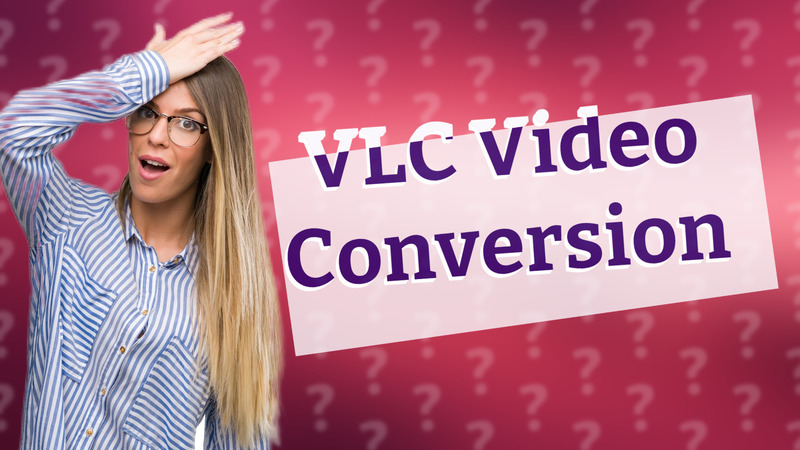 VLC Video Conversion