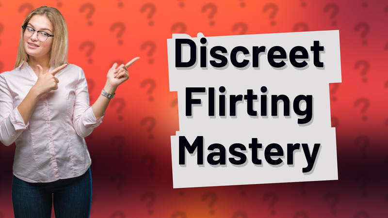 Discreet Flirting Mastery