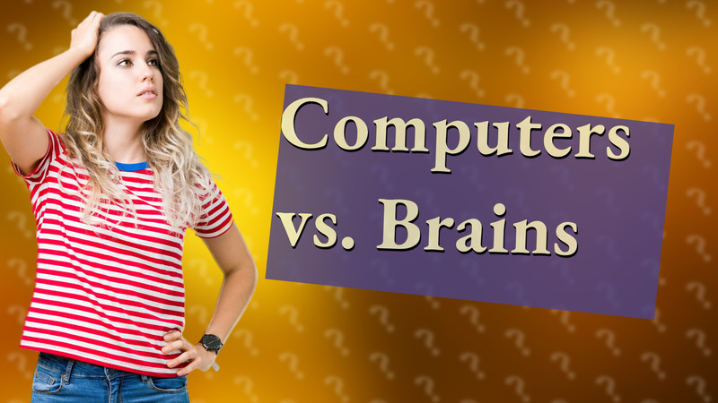 Computers vs. Brains