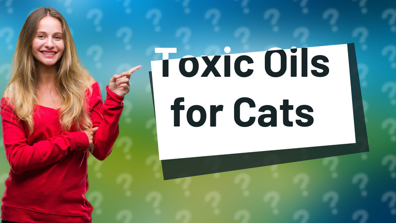 Toxic Oils for Cats
