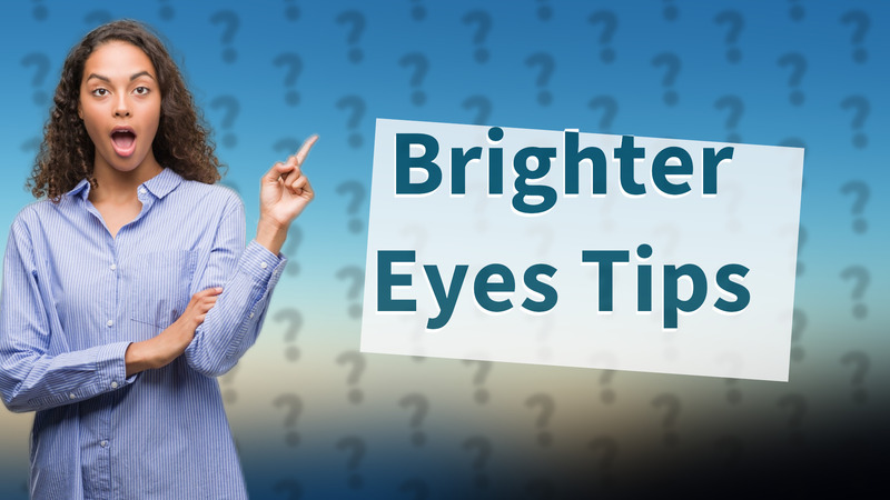 Brighter Eyes Tips