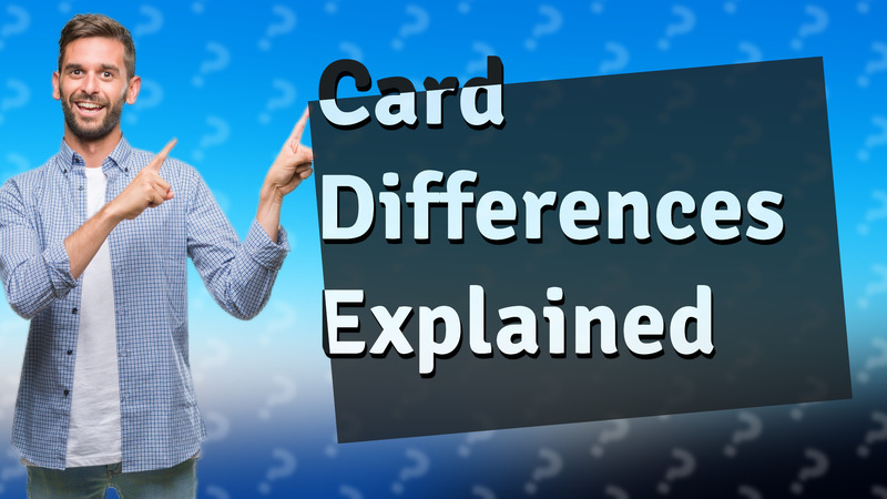 Card Differences Explained