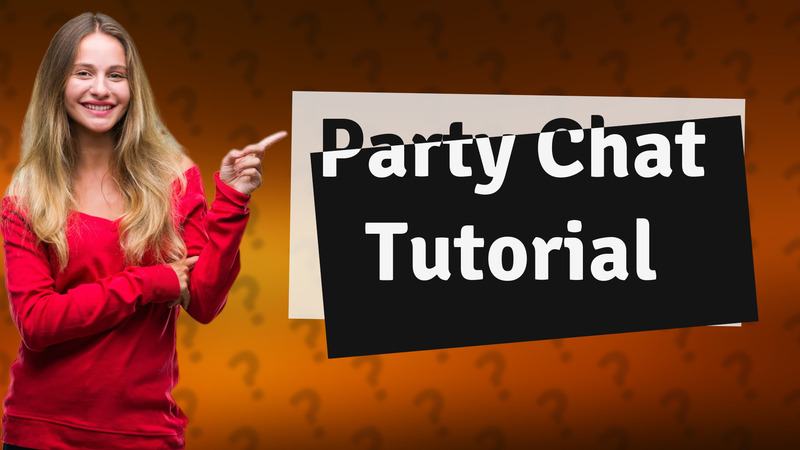 Party Chat Tutorial