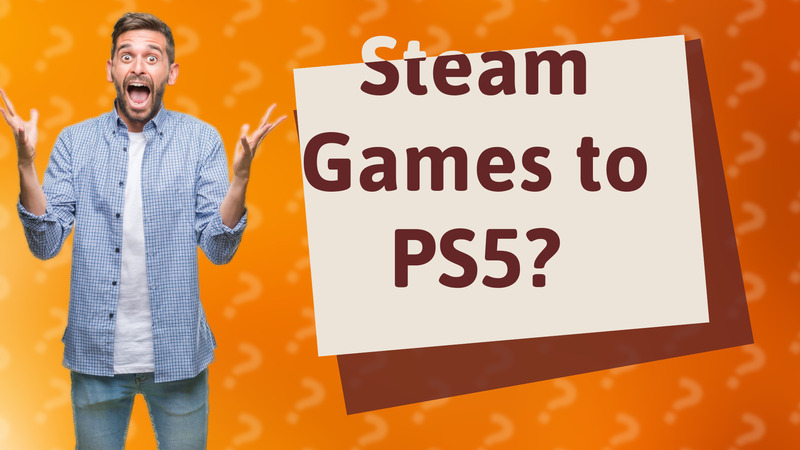 Steam Games to PS5?
