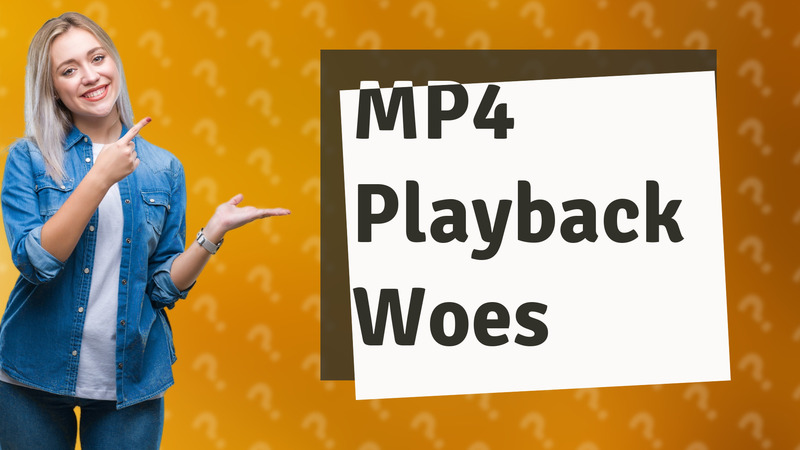MP4 Playback Woes