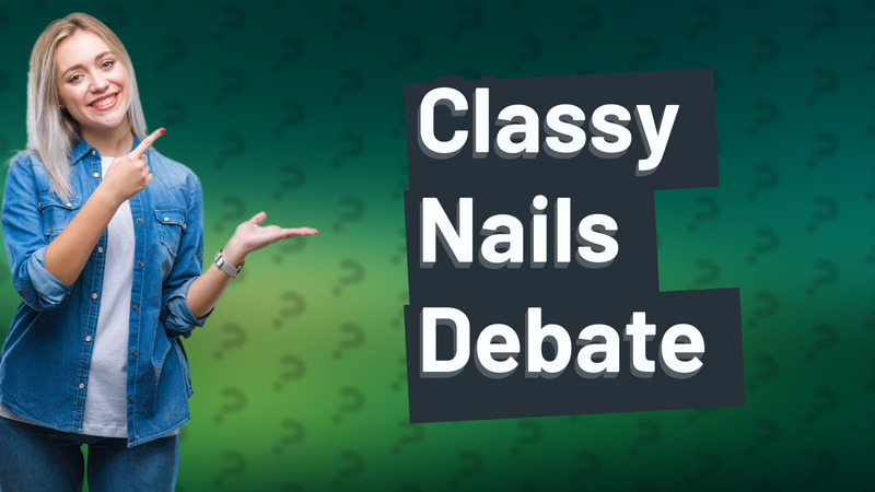 Classy Nails Debate