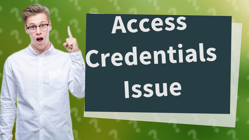 Access Credentials Issue