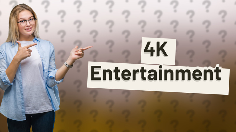 4K Entertainment