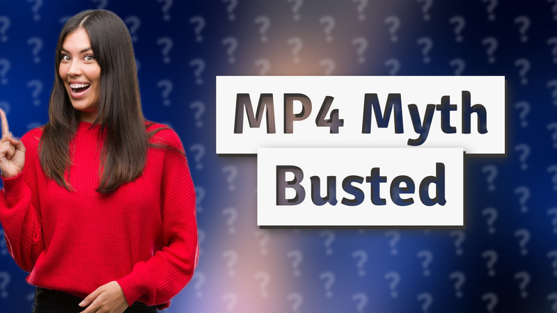 MP4 Myth Busted