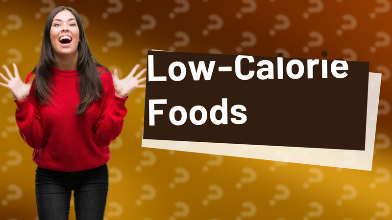 Low-Calorie Foods