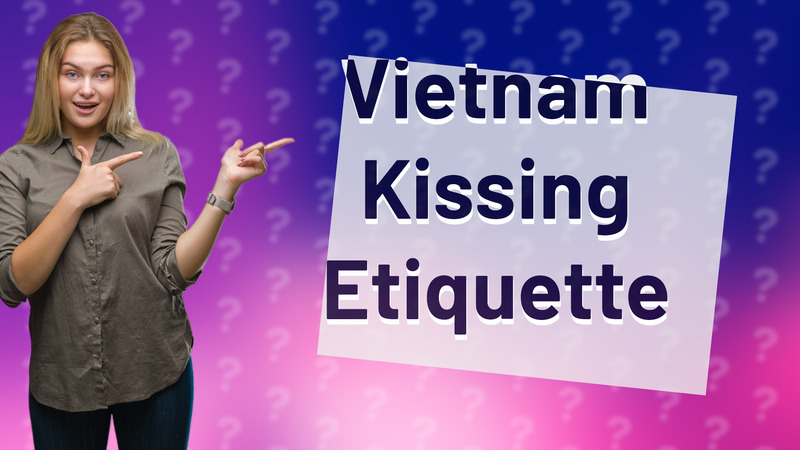 Vietnam Kissing Etiquette