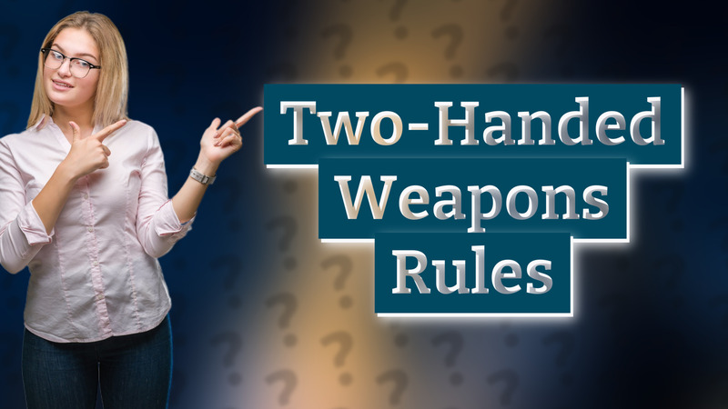 Two-Handed Weapons Rules