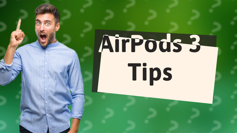 AirPods 3 Tips