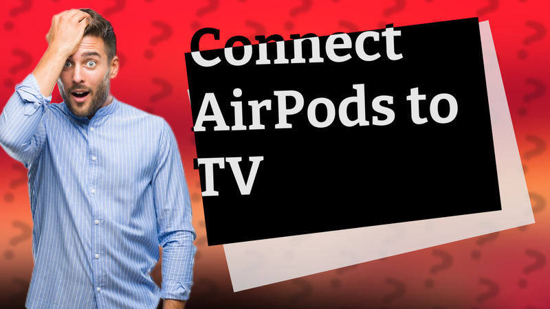 Connect AirPods to TV