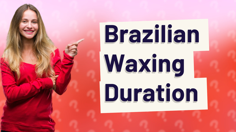 Brazilian Waxing Duration