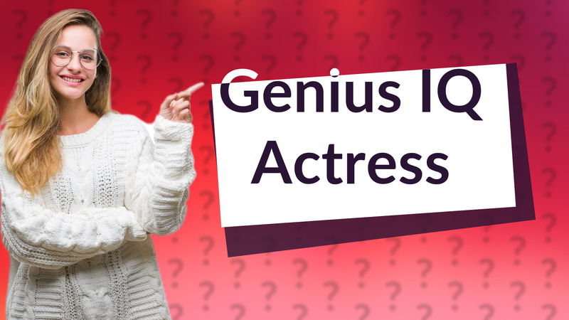 Genius IQ Actress