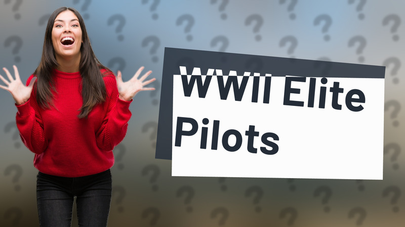 WWII Elite Pilots
