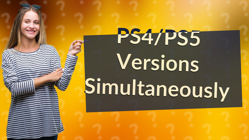 PS4/PS5 Versions Simultaneously