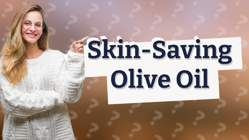 Skin-Saving Olive Oil