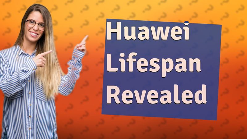 Huawei Lifespan Revealed