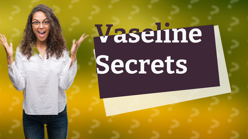 Vaseline Secrets