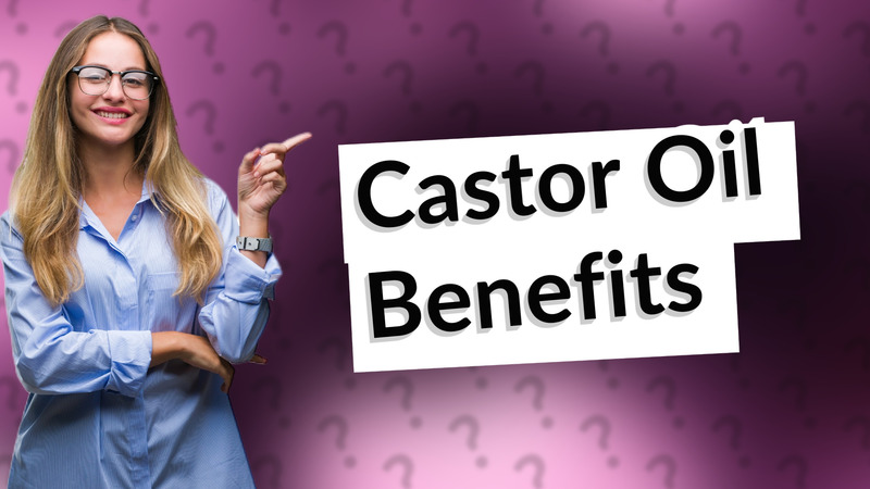Castor Oil Benefits