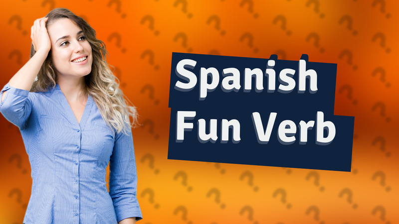 Spanish Fun Verb
