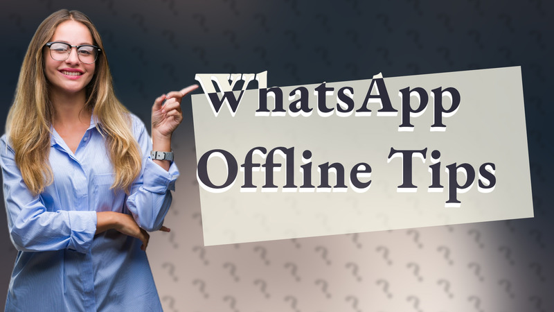 WhatsApp Offline Tips