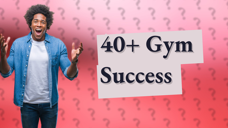 40+ Gym Success