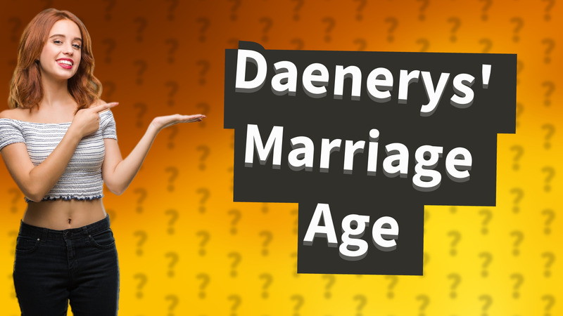 Daenerys' Marriage Age