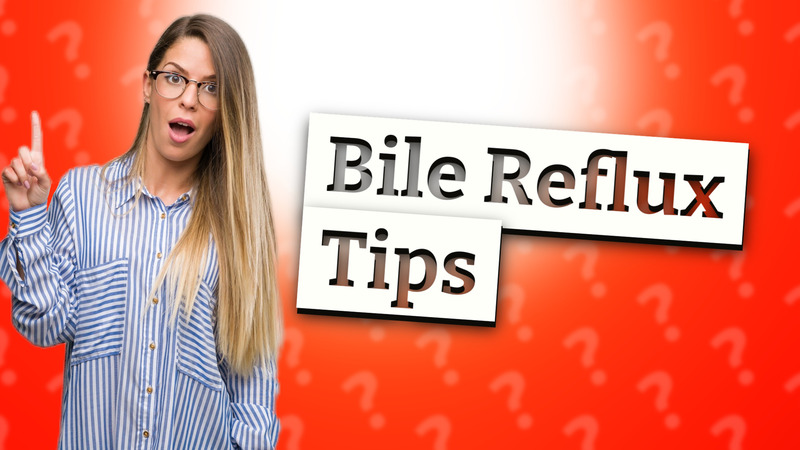 Bile Reflux Tips