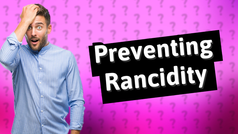 Preventing Rancidity