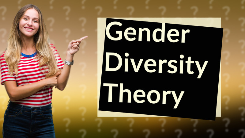 Gender Diversity Theory