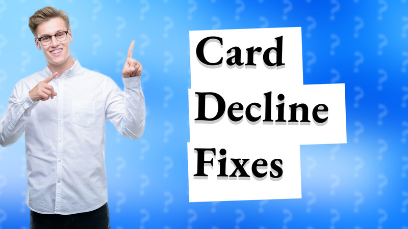 Card Decline Fixes