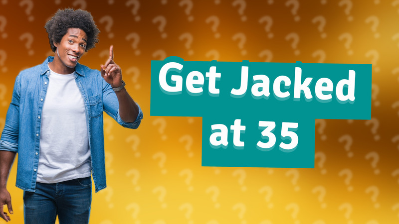 Get Jacked at 35